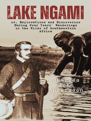 cover image of Lake Ngami; or, Explorations and Discoveries During Four Years' Wanderings in the Wilds of Southwestern Africa